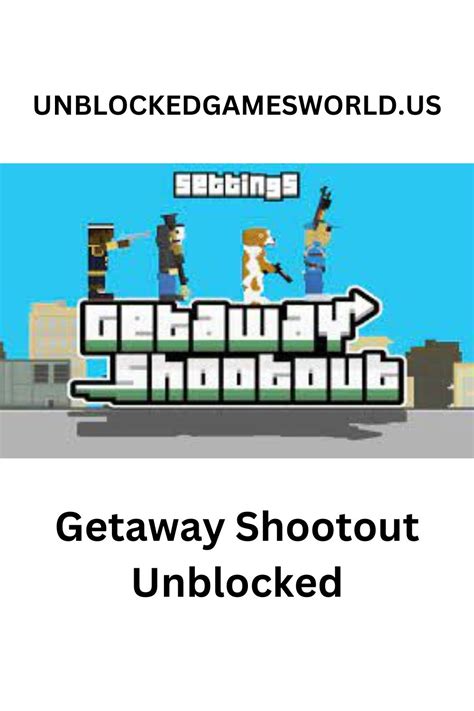 getaway shootout unblocked games world.